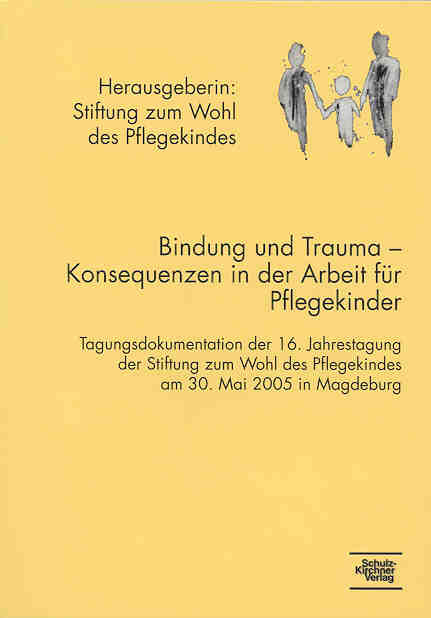 Bindung und Trauma - Konsequenzen in der Arbeit mit Pflegekindern - 