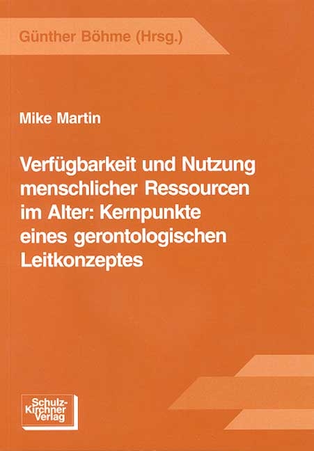 Verf&uuml;gbarkeit und Nutzung menschlicher Ressourcen im Alter: Kernpunkte eines gerontologischen Leitkonzeptes - Mike Martin