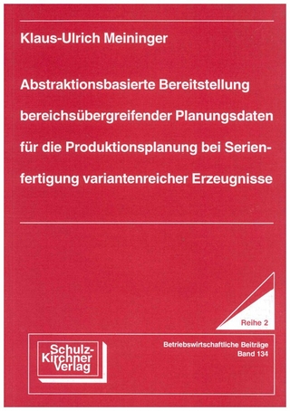 Abstraktionsbasierte Bereitstellung bereichsübergreifender Planungsdaten für die Produktionsplanung bei Serienfertigung variantenreicher Erzeugnisse