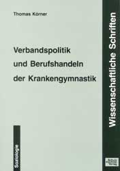 Verbandspolitik und Berufshandeln der Krankengymnastik - Thomas K&ouml;rner