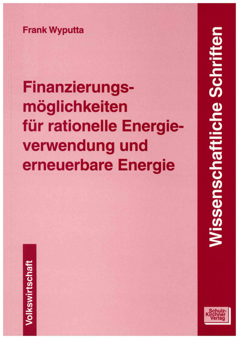 Finanzierungsm&ouml;glichkeiten f&uuml;r rationelle Energieverwendung und erneuerbare Energie - Frank Wyputta