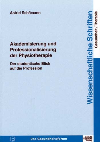 Akademisierung und Professionalisierung der Physiotherapie - Astrid Sch&auml;mann