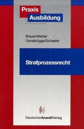 PraxisAusbildung Strafprozessrecht - Michael Schaefer, Stephan Osnabr&uuml;gge, Volkmar Mehle, Steffen Breyer
