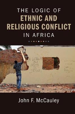 The Logic of Ethnic and Religious Conflict in Africa - College Park) McCauley John F. (University of Maryland
