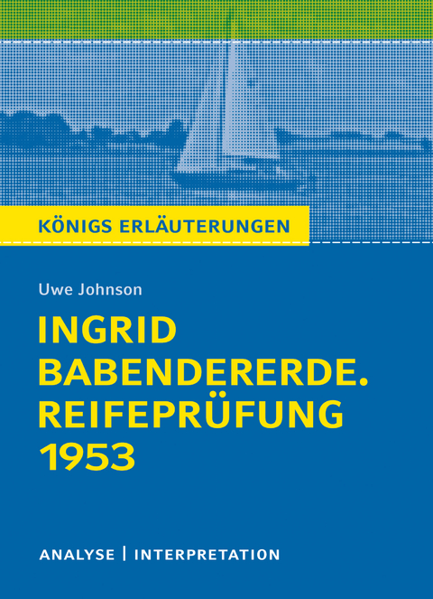 K&ouml;nigs Erl&auml;uterungen: Ingrid Babendererde. Reifepr&uuml;fung 1953 von Uwe Johnson. - Uwe Johnson