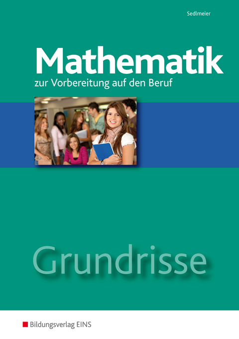 Grundrisse Mathematik / Grundrisse Mathematik zur Vorbereitung auf den Beruf - Karl-Martin Sedlmeier