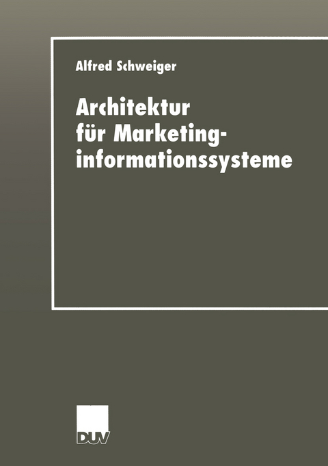 Architektur f&uuml;r Marketinginformationssysteme - Alfred Schweiger