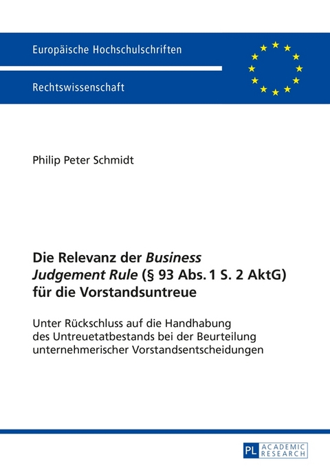 Die Relevanz der &laquo;Business Judgement Rule&raquo; (&sect; 93 Abs. 1 S. 2 AktG) f&uuml;r die Vorstandsuntreue - Philip Peter Schmidt
