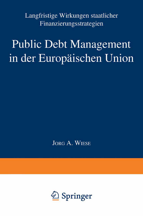 Public Debt Management in der Europ&auml;ischen Union - J&ouml;rg Andreas Wiese