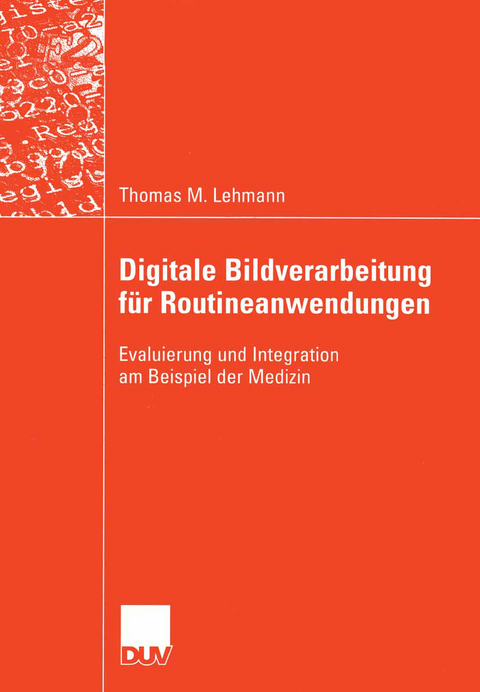 Digitale Bildverarbeitung f&uuml;r Routineanwendungen - Thomas M. Lehmann