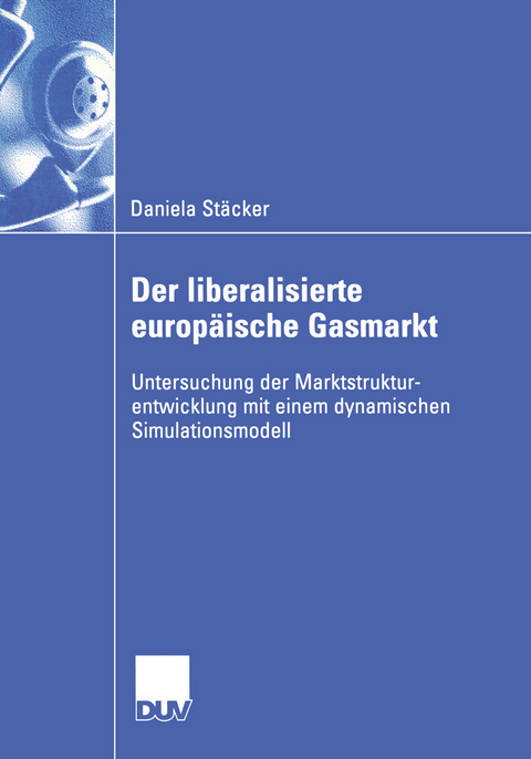 Der liberalisierte europäische Gasmarkt - Daniela Stäcker