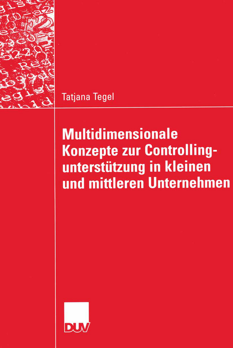 Multidimensionale Konzepte zur Controllingunterst&uuml;tzung in kleinen und mittleren Unternehmen - Tatjana Tegel