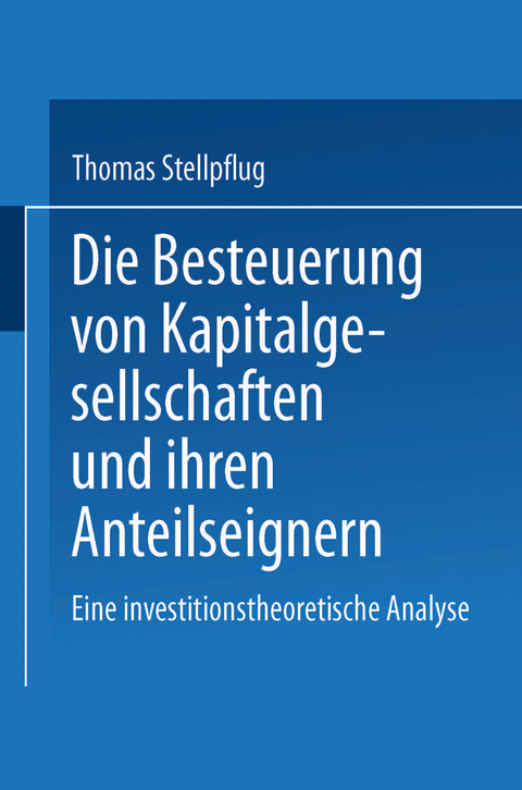 Die Besteuerung von Kapitalgesellschaften und ihren Anteilseignern - Thomas Stellpflug