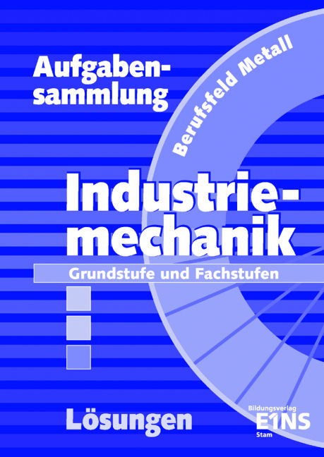 Aufgabensammlung Industriemechanik - Klaus Hengesbach, Peter Hille, Fritz Koch, J&uuml;rgen Lehberger, Detlef M&uuml;ser, Georg Pyzalla, Walter Quadflieg, Werner Schilke, Johannes Schmidt