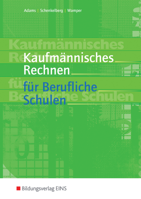 Kaufm&auml;nnisches Rechnen f&uuml;r Berufliche Schulen - Manfred Adams, Herrmann Schenkelberg, Horst-W. Wamper