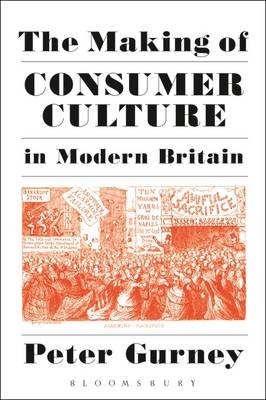 The Making of Consumer Culture in Modern Britain -  Peter Gurney