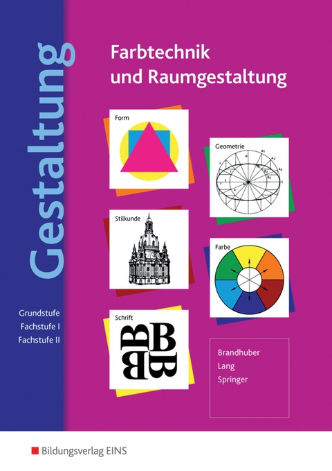 Farbtechnik und Raumgestaltung / Gestaltung - Farbtechnik und Raumgestaltung - Lorenz Brandhuber, Siegfried Lang, Gerhard Springer