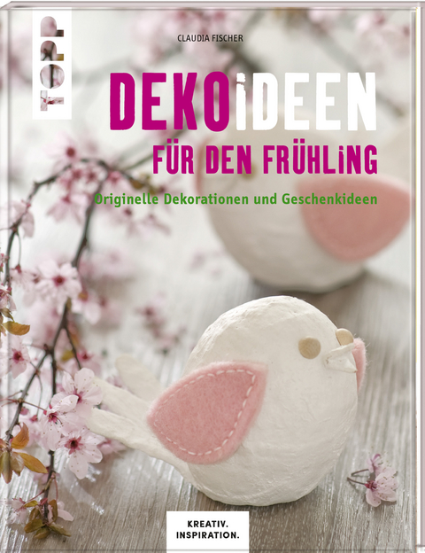 Dekoideen f&uuml;r den Fr&uuml;hling (KREATIV.INSPIRATION.) - Claudia Fischer, Ilona Butterer