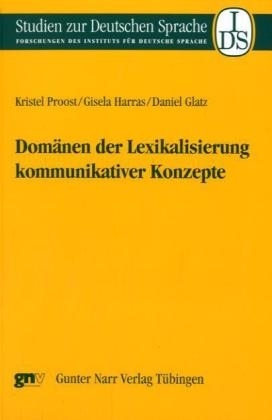 Dom&auml;nen der Lexikalisierung kommunikativer Konzepte - Kristel Proost, Gisela Harras, Daniel Glatz