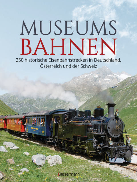 Museumsbahnen: 250 historische Eisenbahnstrecken in Deutschland, Österreich und der Schweiz. Aktualisierte Ausgabe 2021