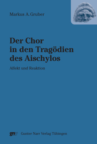 Der Chor in den Trag&ouml;dien des Aischylos - Markus A Gruber