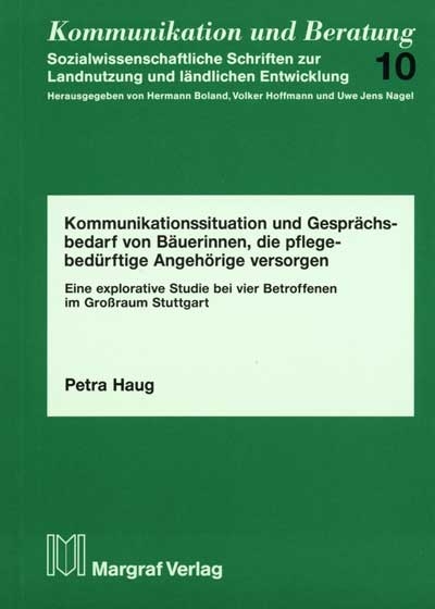 Kommunikationssituation und Gespr&auml;chsbedarf von B&auml;uerinnen, die pflegebed&uuml;rftige Angeh&ouml;rige versorgen - Petra Haug