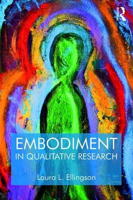 Embodiment in Qualitative Research -  Laura L. Ellingson