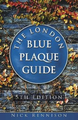 The London Blue Plaque Guide - Nick Rennison
