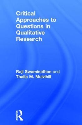 Critical Approaches to Questions in Qualitative Research -  Thalia M. Mulvihill,  Raji Swaminathan