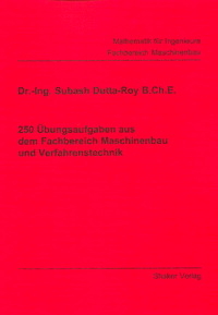 250 &Uuml;bungsaufgaben aus dem Fachbereich Maschinenbau und Verfahrenstechnik - Subash Dutta-Roy