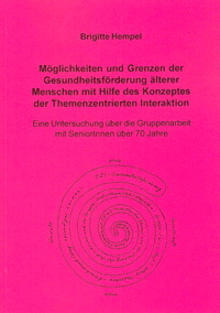 M&ouml;glichkeiten und Grenzen der Gesundheitsf&ouml;rderung &auml;lterer Menschen mit Hilfe des Konzeptes der Themenzentrierten Interaktion - Brigitte Hempel