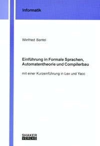 Einf&uuml;hrung in Formale Sprachen, Automatentheorie und Compilerbau - Winfried Bantel