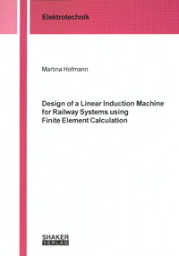 Design of a Linear Induction Machine for Railway Systems using Finite Element Calculation - Martina Hofmann