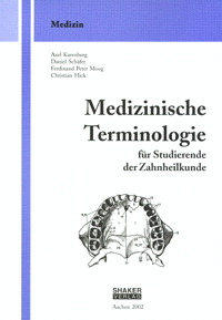 Medizinische Terminologie f&uuml;r Studierende der Zahnheilkunde - Axel Karenberg, Daniel Sch&auml;fer, Ferdinand P Moog
