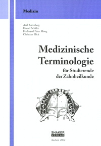 Medizinische Terminologie für Studierende der Zahnheilkunde - Axel Karenberg, Daniel Schäfer, Ferdinand P Moog