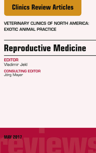 Reproductive Medicine, An Issue of Veterinary Clinics of North America: Exotic Animal Practice