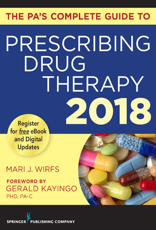 The PA’s Complete Guide to Prescribing Drug Therapy 2018