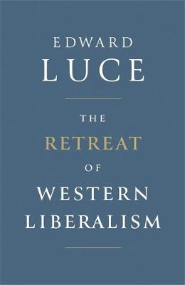 Retreat of Western Liberalism -  Edward Luce