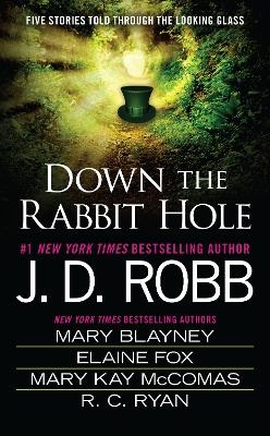 Down the Rabbit Hole - J. D. Robb, Mary Blayney, Elaine Fox, Mary Kay McComas, Ruth Ryan Langan