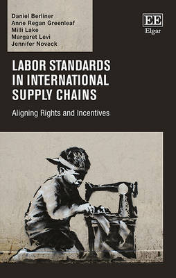 Labor Standards in International Supply Chains - Daniel Berliner, Anne Regan Greenleaf, Milli Lake, Margaret Levi, Jennifer Noveck
