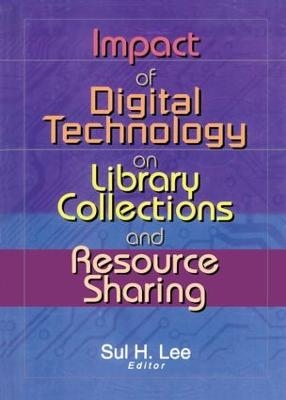 Impact of Digital Technology on Library Collections and Resource Sharing - 