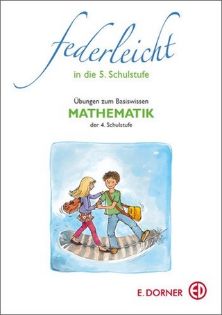 Federleicht in die 5. Schulstufe. Übungen zum Basiswissen Mathematik der 4. Schulstufe