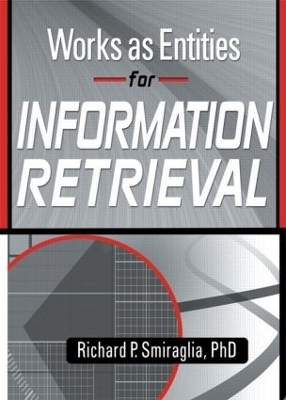 Works as Entities for Information Retrieval - Richard Smiraglia