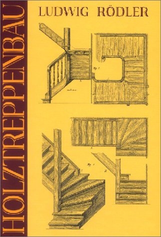 Der Holztreppenbau - Ludwig Rödler