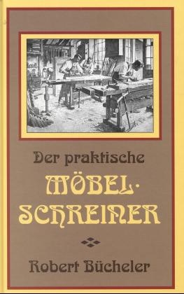 Der praktische Möbelschreiner - Robert Bücheler