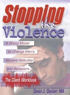 Stopping The Violence: A Group Model To Change Men'S Abusive Att...Workbook - David J Decker