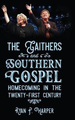 Gaithers and Southern Gospel -  Ryan P. Harper