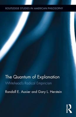Quantum of Explanation -  Randall E. Auxier,  Gary L. Herstein