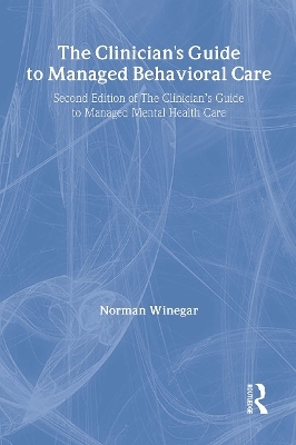 The Clinician's Guide to Managed Behavioral Care - William Winston, Norman Winegar