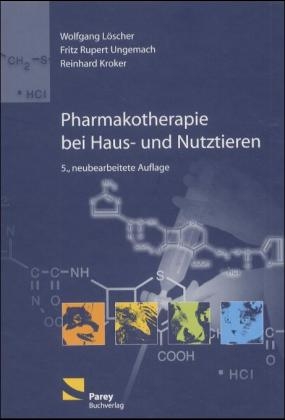 Pharmakotherapie bei Haus- und Nutztieren - Wolfgang L&ouml;scher, Fritz R Ungemach, Reinhard Kroker